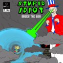 Stupid Idiot - Under The Gun