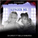 DA GREAT & BELLA SHMURDA - GINGER ME (feat. BELLA SHMURDA)