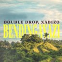 Double Drop, Xabizo - Bendingayazi