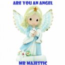 Mr Majestic - Are You An Angel