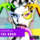 HOUSRuk - THE RUSH