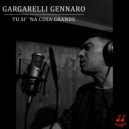 Gennaro Gargarelli - Tu si' 'na cosa grande