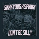 SPXNKY & SMXKYDOG - DON'T BE SILLY