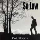 Fat Mavis - So Low