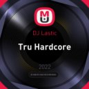 DJ Lastic - Tru Hardcore