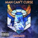 Gangalee - Man Can't Curse