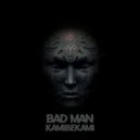 Kamibekami - Bad Man