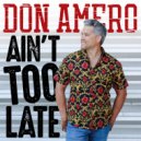 Don Amero - Ain't Too Late