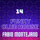 Fabio Montejano - Funky Club House Mix #14