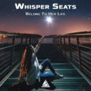 Whisper Seats - Belong To Her Life
