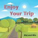 Maj-and-Min - Enjoy your trip