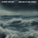 Dreams In The Street - Across The Sea