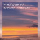 BURNA TEN TRIPLE SEVEN - WITH JESUS IM RICH