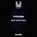 Unlodge - Sad and hope