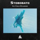 Stobobato - Ice Cold Ecuador