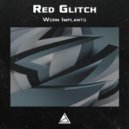 Red Glitch - Worn Implants
