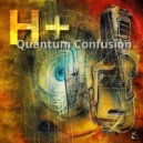 H+ - Quantum Confusion