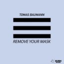Tomas Baumann - Remove Your Mask