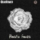 DeadRomeo - Plastic Faces