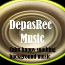 DepasRec - Calm happy soothing background music