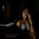 Jessica Paige - How You Love Me