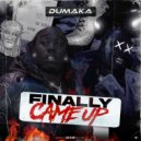 DUMAKA - Finally Came Up