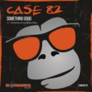 Case 82 - Something Good