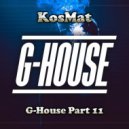 KosMat - G-House Part 11