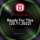 Nikolai Pinaev - Ready For This (20.11.2022)