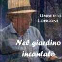 Umberto Longoni - Nel giardino incantato
