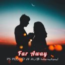 PS PROUD & A.U.B International - FAR AWAY (feat. A.U.B International)