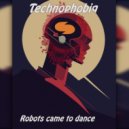 TECHNOPHOBIQ - Robots Came to Dance