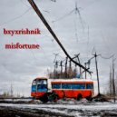 bxyxrishnik - misfortune