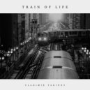 Vladimir Takinov - Train of Life