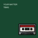 TBMG - YOUR MATTER