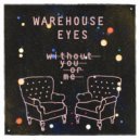 Warehouse Eyes - Without You or Me