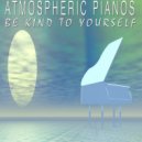 Atmospheric Pianos - Be Kind To Yourself