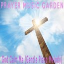 Prayer Music Garden - God Calm Me (Gentle Piano Melody)