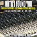 Troy Tha Studio Rat - Until I Found You (Originally Performed by Stephen Sanchez and Em Biehold)