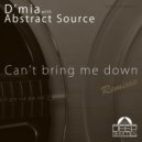 D´mia With Abstract Source - Can't Bring Me Down