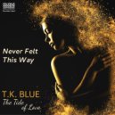 T.K. Blue & James Weidman - Never Felt This Way (feat. James Weidman)