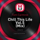 Tom Carmine - Chill This Life Vol.5