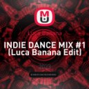 Luca Banana - INDIE DANCE MIX #1