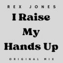 Rex Jones - I Raise My Hands Up