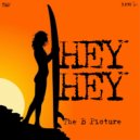 The B Picture - Hey Hey