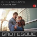 DJ T.H. & Alisha Nauth - Carry Me Away