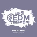 Hard EDM Workout - Run With Me
