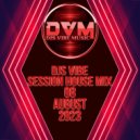 Djs Vibe - Session House Mix 08 (August 2023)