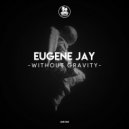 Eugene Jay - Without Gravity