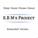 S.B.M s - Sleep House Dream Dance
